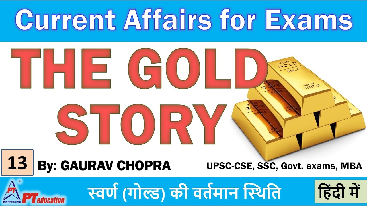 THE GOLD STORY - Current Affairs | UPSC-CSE, SSC, Govt. exams, MBA