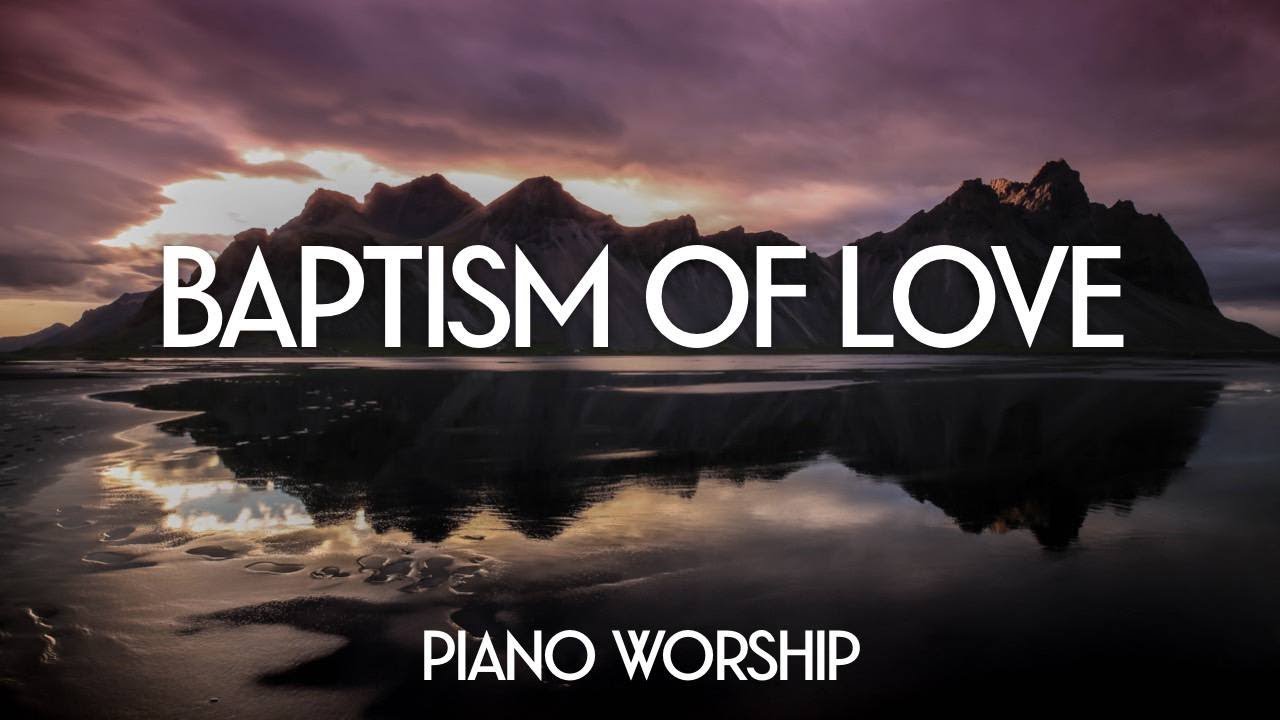 PIANO WORSHIP INSTRUMENTAL // BAPTISM OF LOVE // MUSIC AMBIENT
