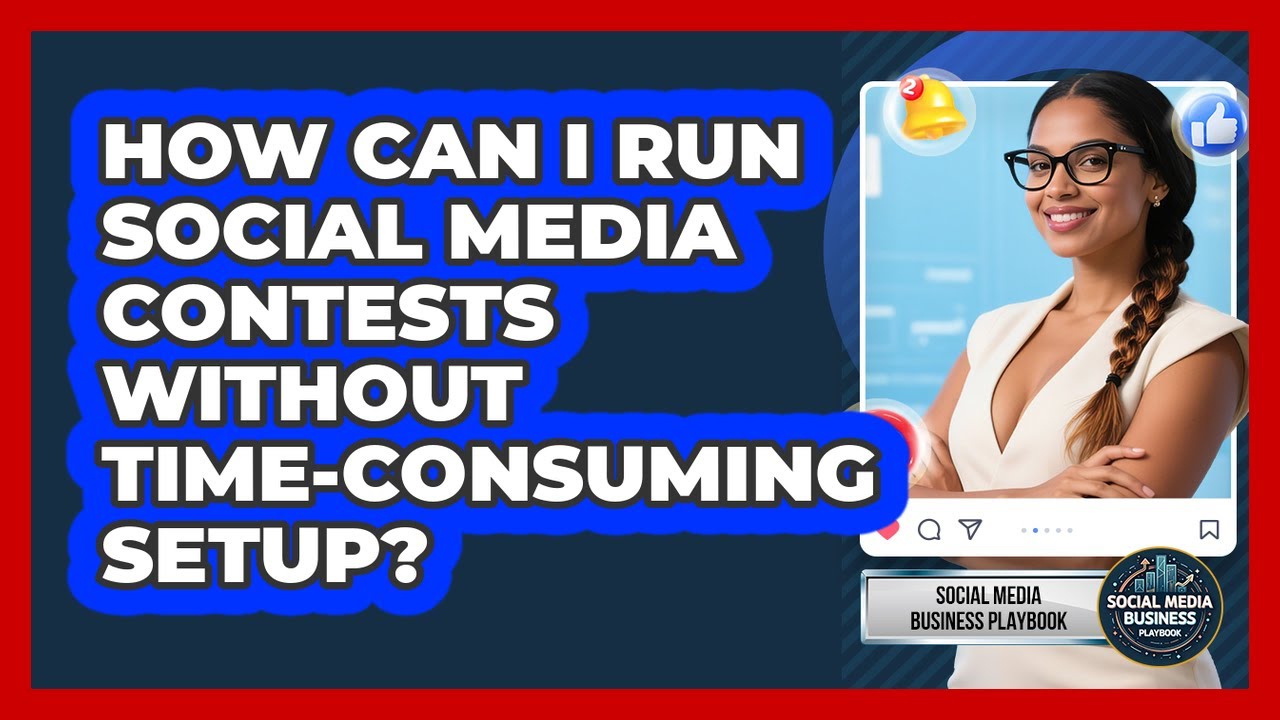 How Can I Run Social Media Contests Without Time-consuming Setup? - Social Media Business Playbook