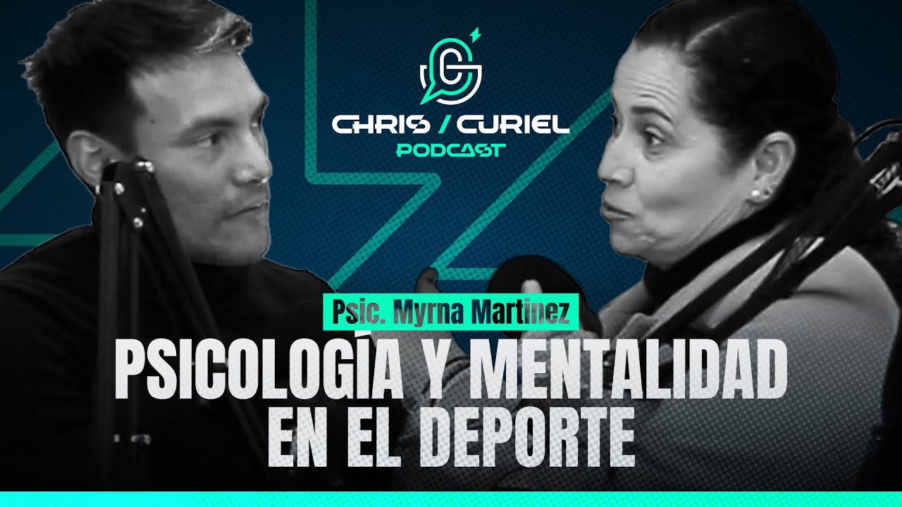 Psicología y mentalidad en el Deporte / Psicóloga Myrna Martínez / Ep. 1 / Chris Curiel Podcast