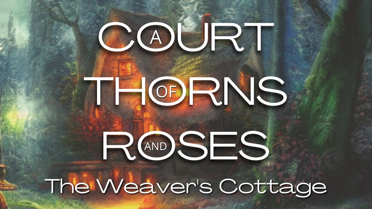 ACOTAR The Weaver's Cottage