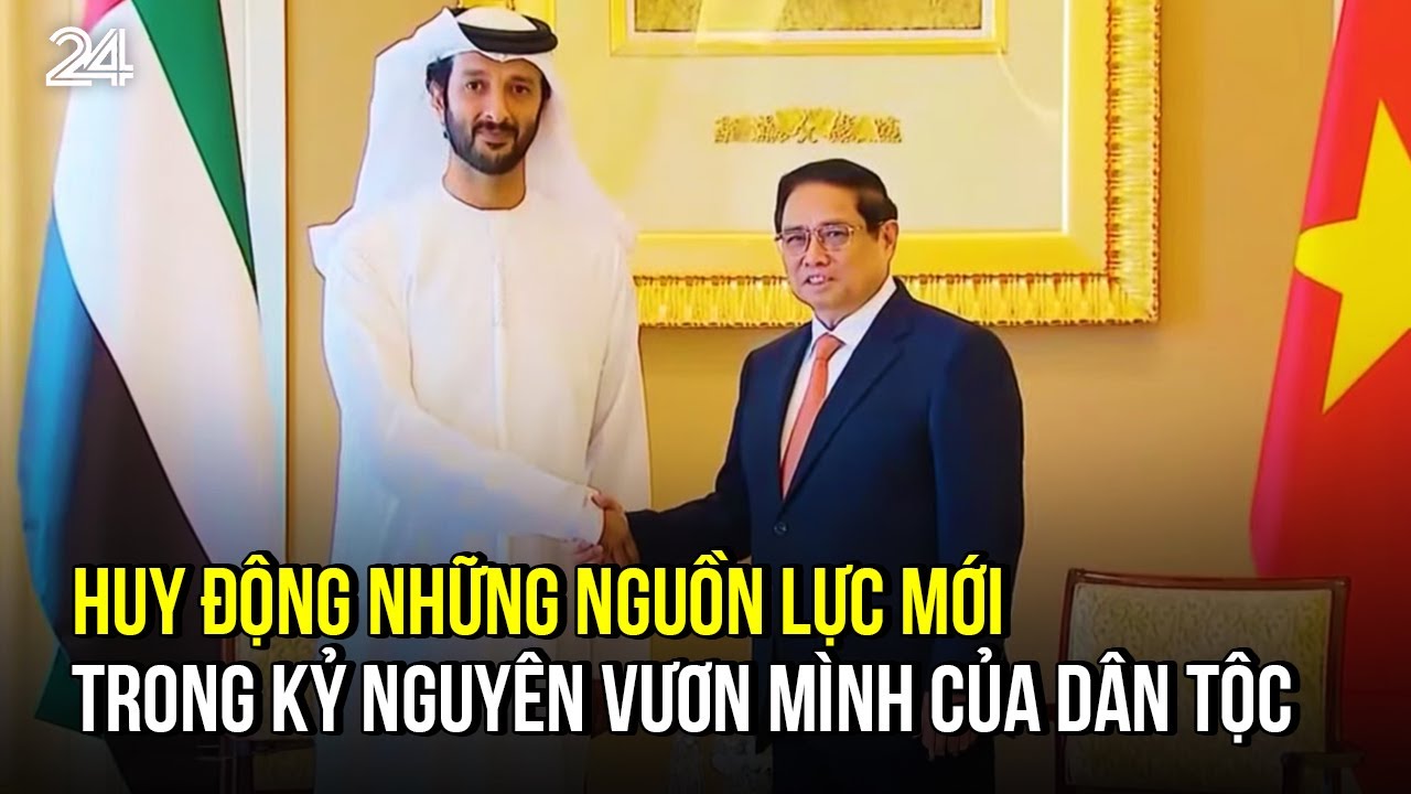 Đột phá mở đường, huy động những nguồn lực mới trong kỷ nguyên vươn mình của dân tộc | VTV24