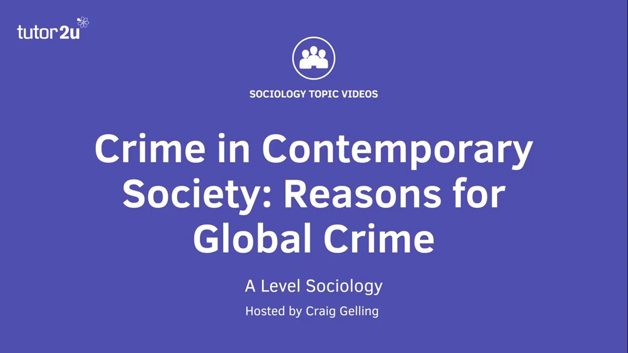 Crime in Contemporary Society - Reasons for Global Crime | A-Level Sociology