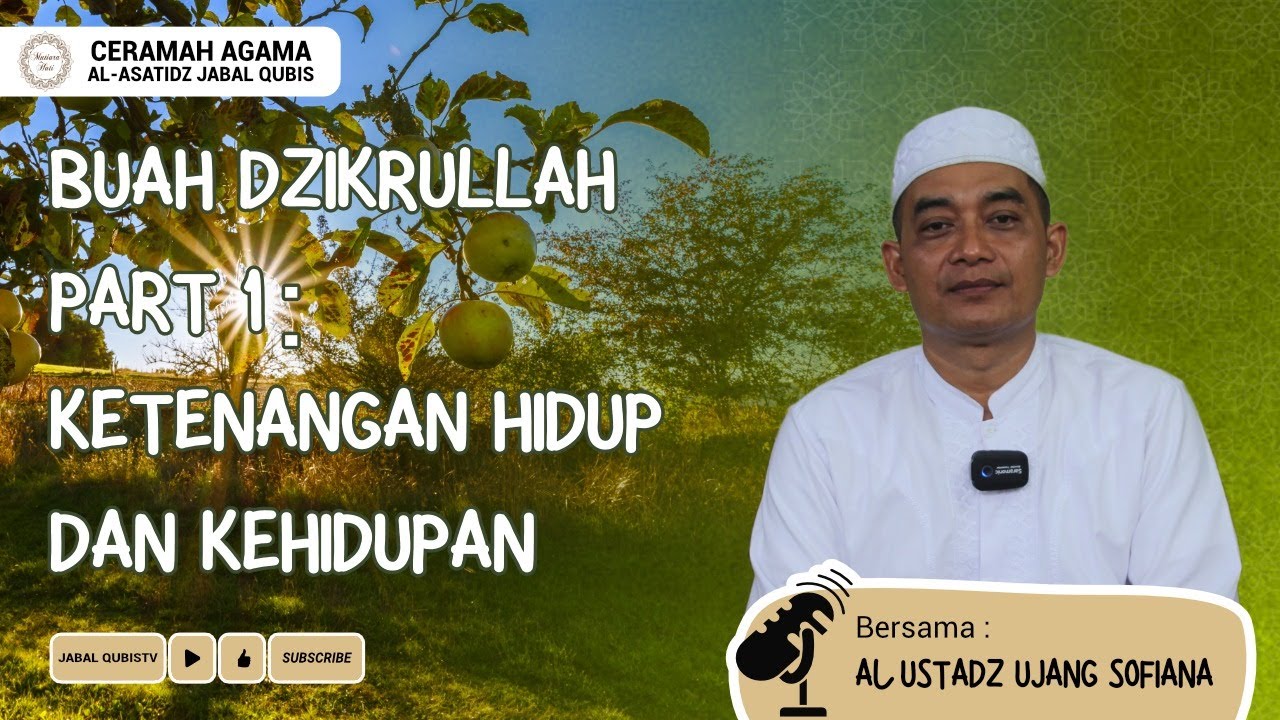 Buah Dzikrullah Part 1 : Ketenangan Hidup Dan Kehidupan Oleh Al Ustadz Ujang Sofiana SAg