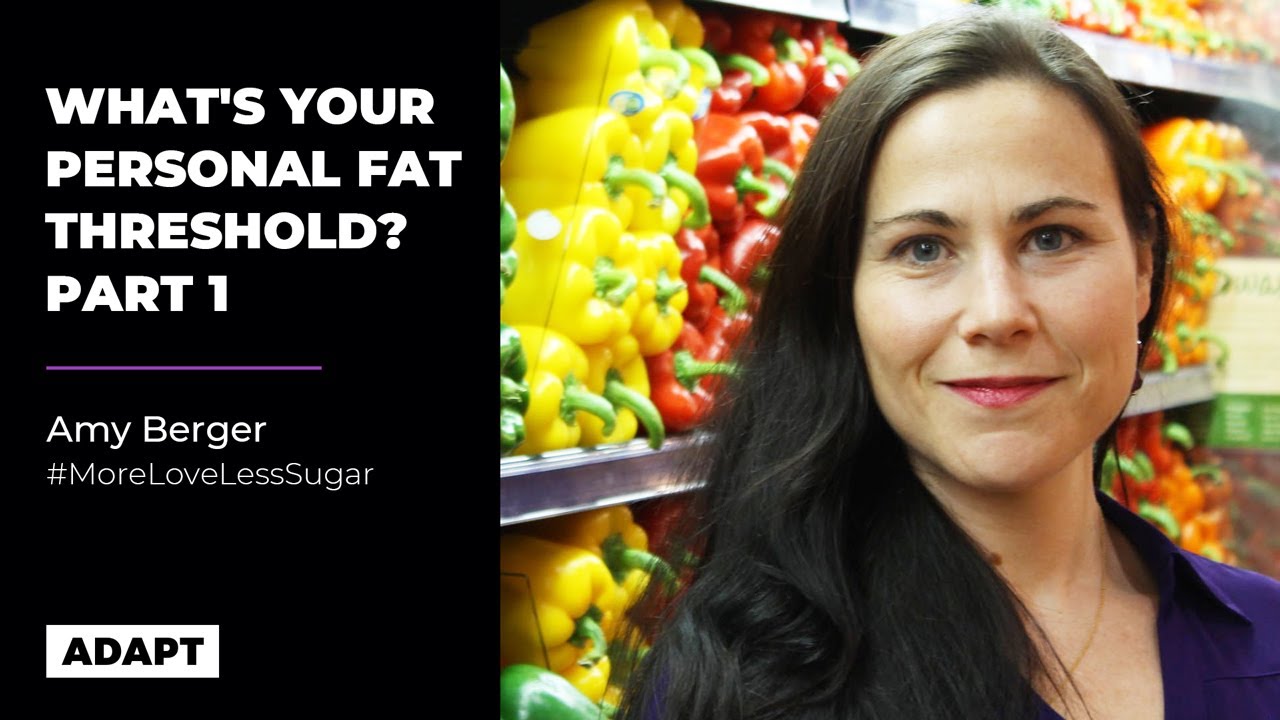 What's Your Personal Fat Threshold? Part 1 — Amy Berger [Adapt Events]