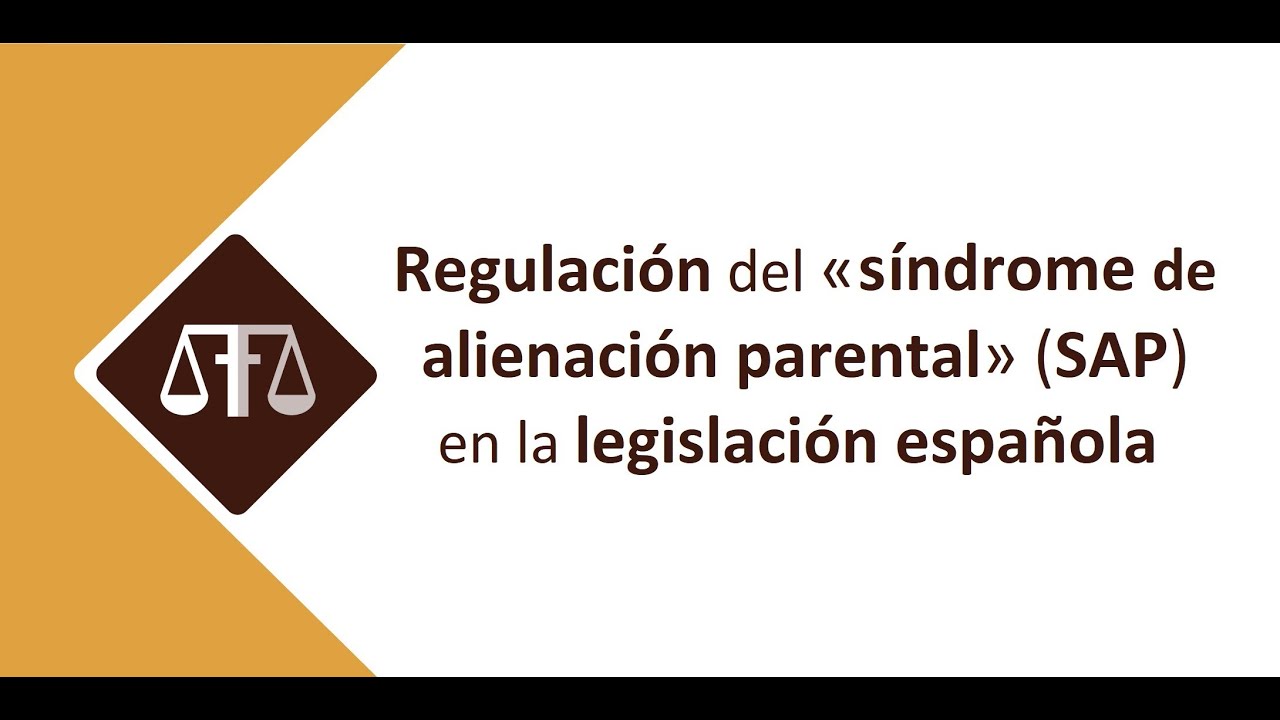 REGULACIÓN DEL «SÍNDROME DE ALIENACIÓN PARENTAL» (SAP) EN LA LEGISLACIÓN ESPAÑOLA #derechodefamilia