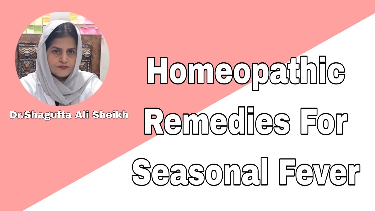 Homeopathic Remedies For Seasonal Fever By Dr.Shagufta Ali Sheikh