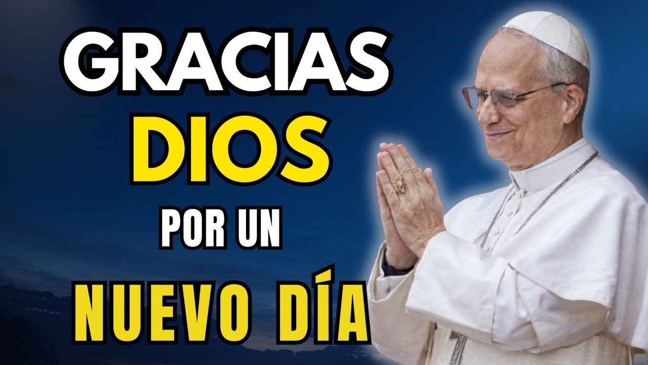 ☀️ORACIÓN PODEROSA DE LA MAÑANA DE HOY |  ESCUCHA ANTES DE EMPEZAR TU DÍA  – Papa León XIV