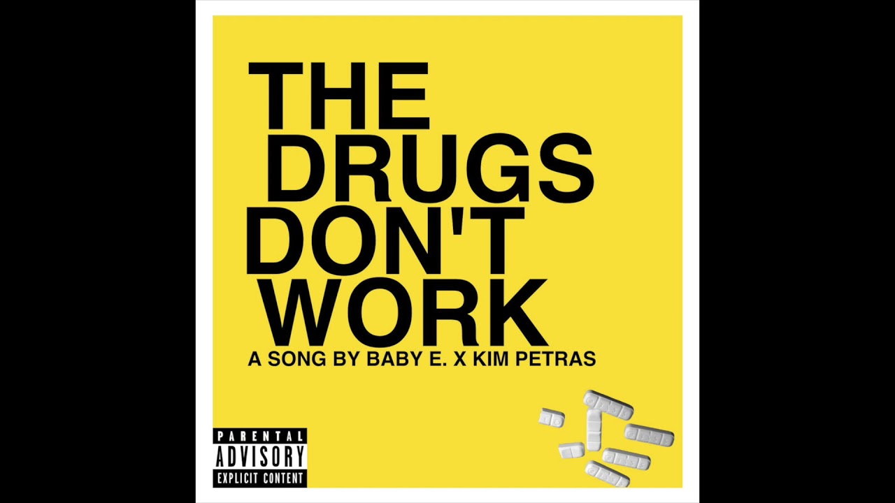 BABY E. X KIM PETRAS - THE DRUGS DON'T WORK