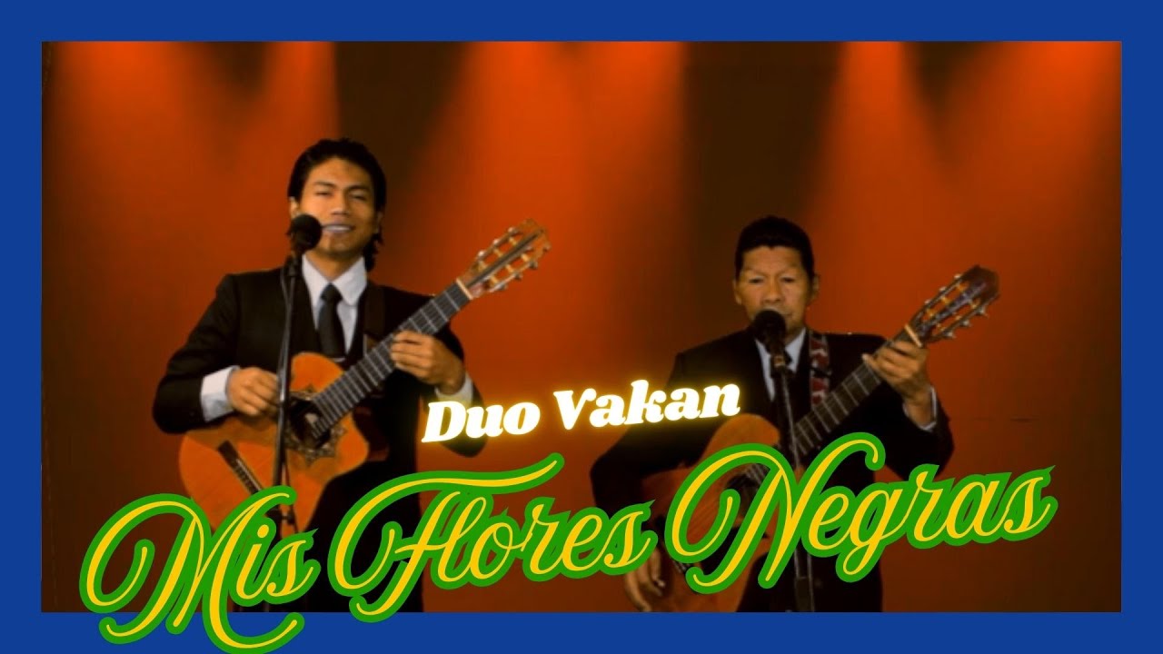 Duo Vakan - MIS FLORES NEGRAS | PASILLO