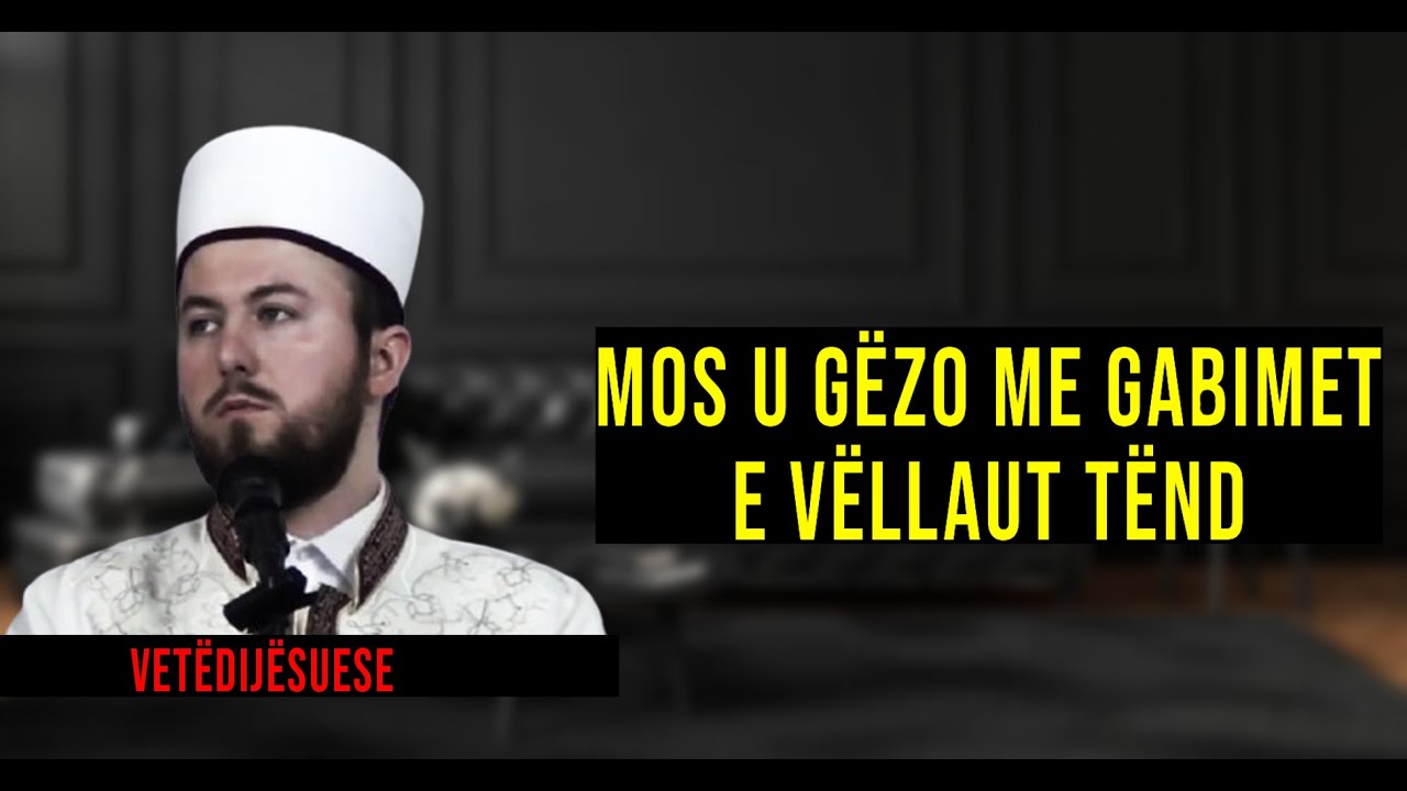 Mos u gëzo me gabimet e vëllaut tënd | Hoxhë Qëndrim Jashari