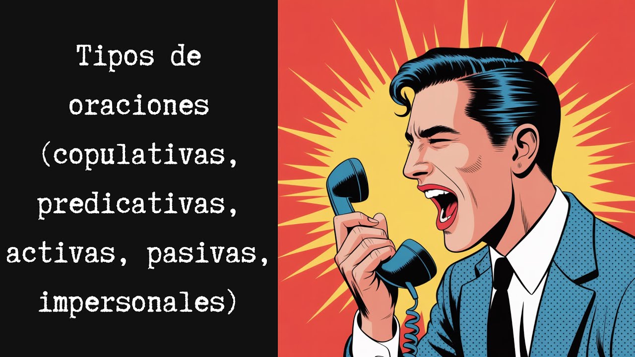 Tipos de oraciones (copulativas, predicativas, activas, pasivas, impersonales)