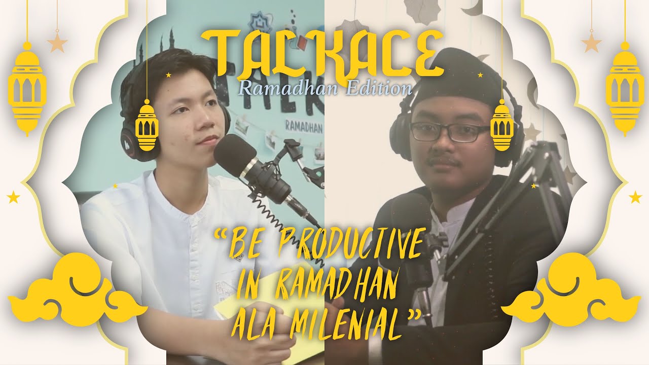 Be Productive in Ramadhan ala Milenial | TALKACE Ramadhan Edition