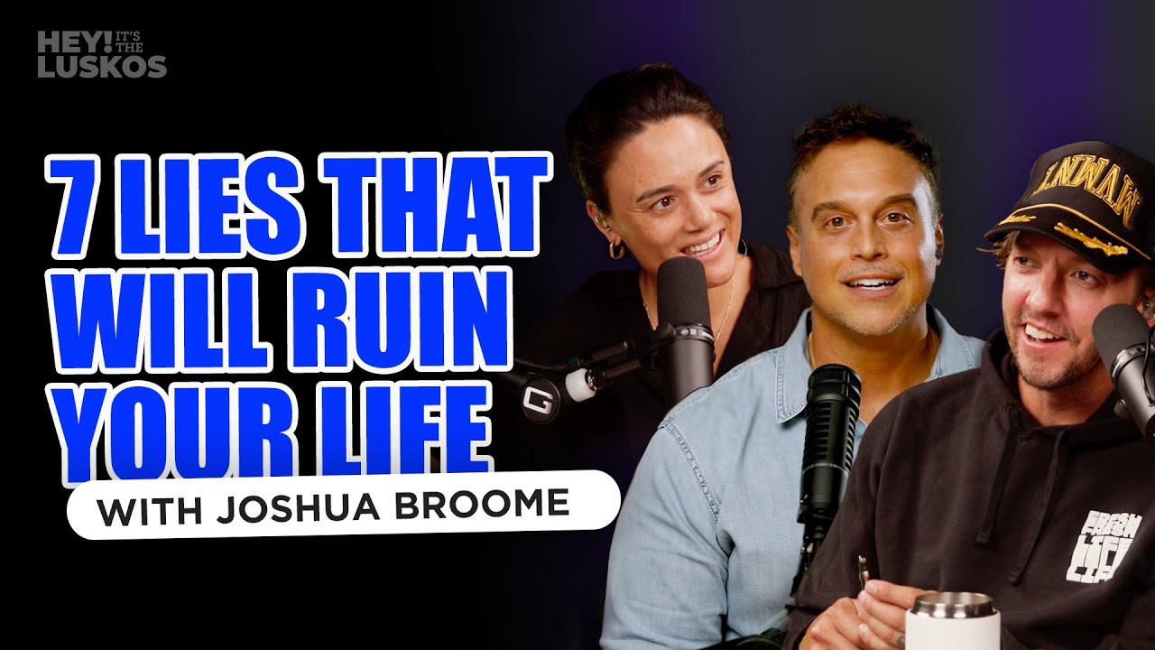 7 Lies that Will Ruin Your Life w/ Joshua Broome | Levi and Jennie Lusko | Hey! It's The Luskos
