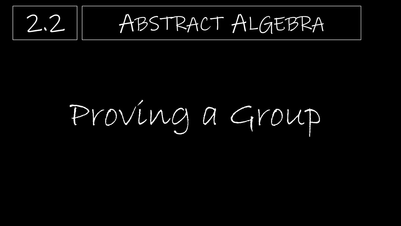 Abstract Algebra - 2.2 Proving a Group