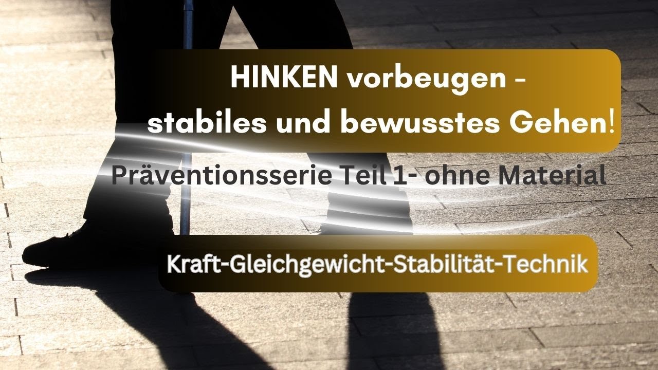 Hinken vorbeugen - stabiles und bewusstes Gehen! Präventionsserie Teil 1