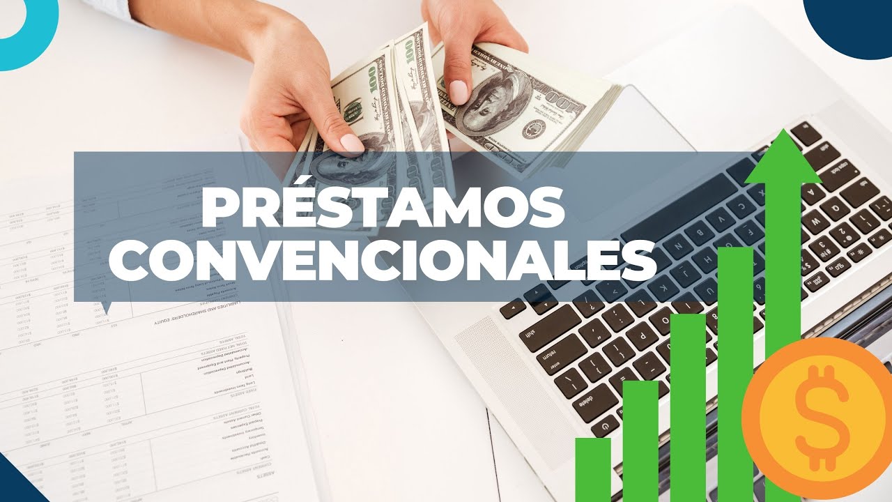 Conoce más de los Préstamos convencionales