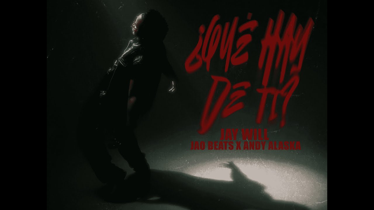 Jay Will, Andy Alaska & Jao Beats - Que hay De Ti (Official Video)
