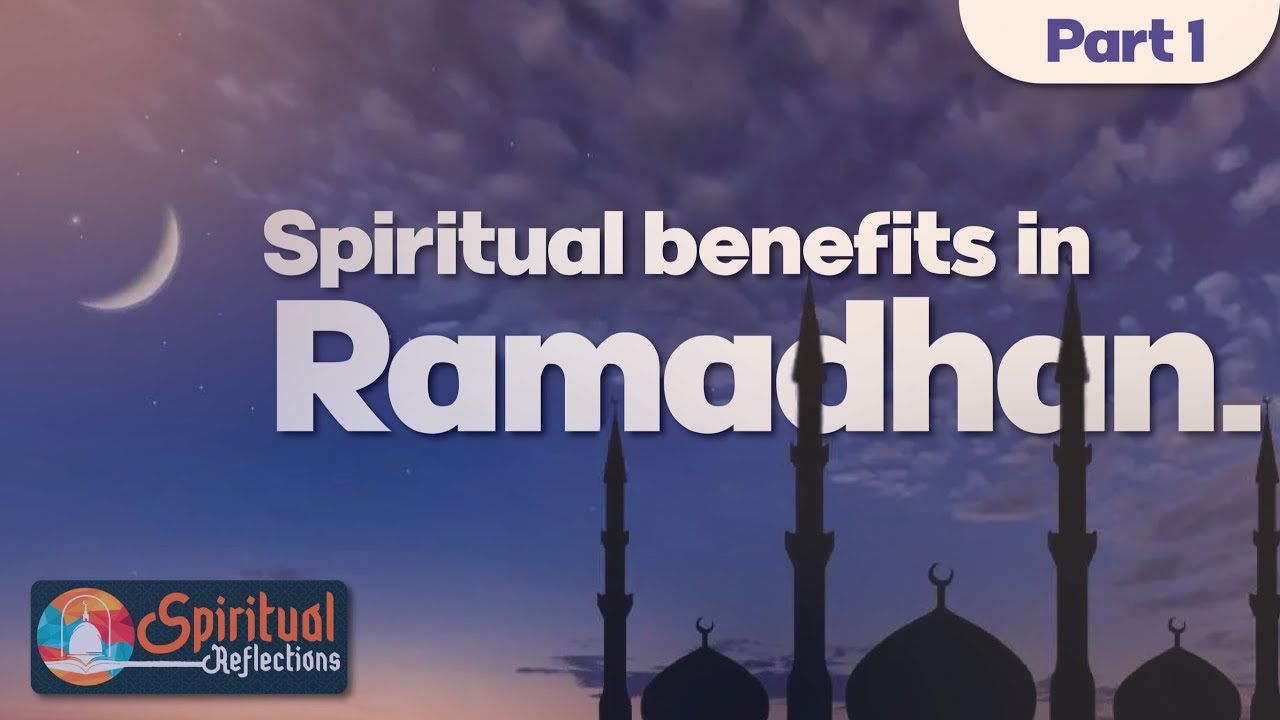 Islam and the Spiritual Benefits on Ramadan Part 1 of 4