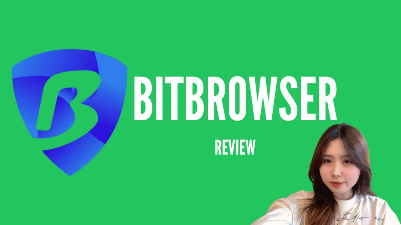 BitBrowser L&agrave; G&igrave; Hướng Dẫn C&agrave;i Đặt v&agrave; Sử Dụng BitBrowser Từ A-Z