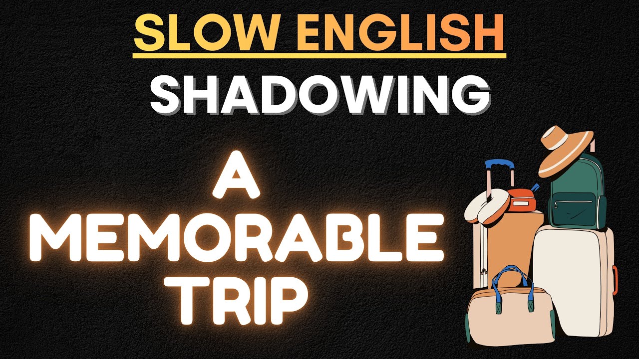 A Memorable Trip | English Shadowing Practice for Fluency & Pronunciation