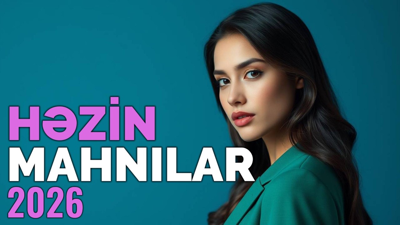 HƏZİN AZƏRBAYCAN MAHNILARI 2026