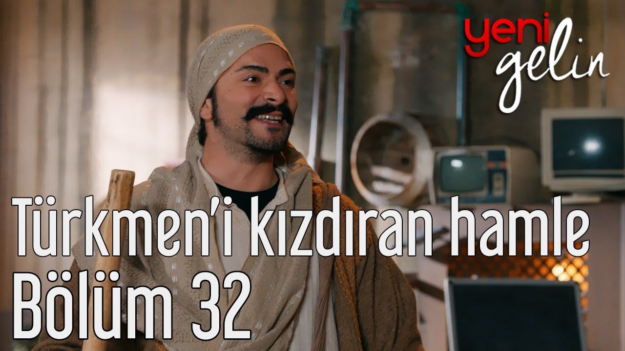Yeni Gelin 32. B&ouml;l&uuml;m - T&uuml;rkmen'i Kızdıran Hamle