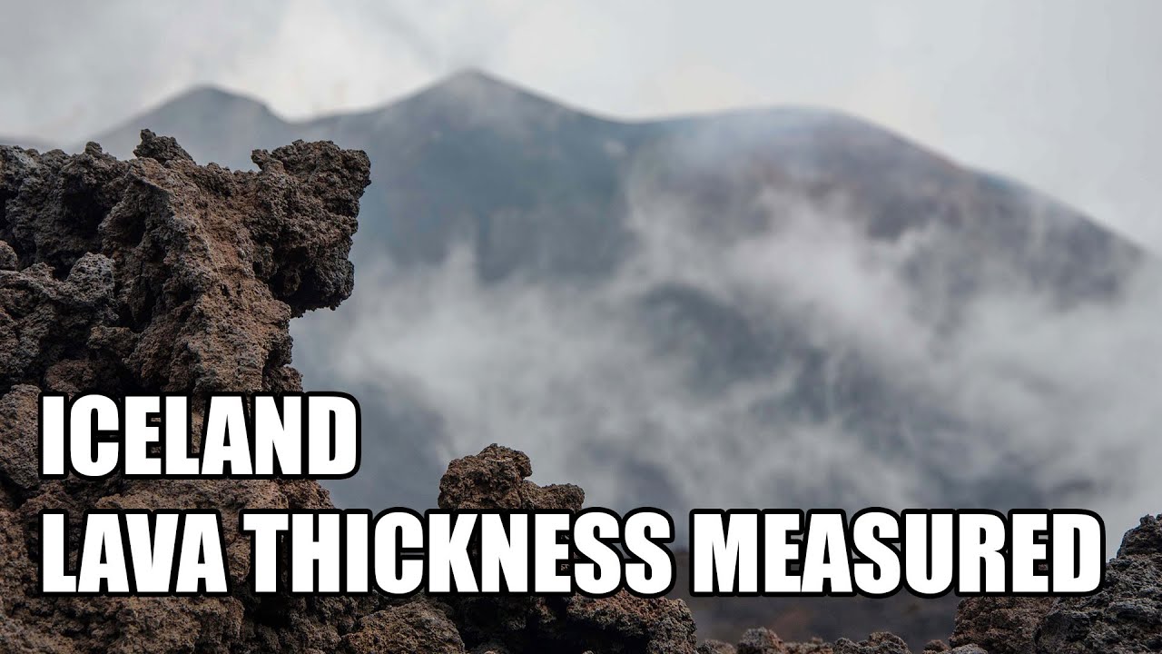 Largest Eruption in the Series and Lava Thickness now Measured