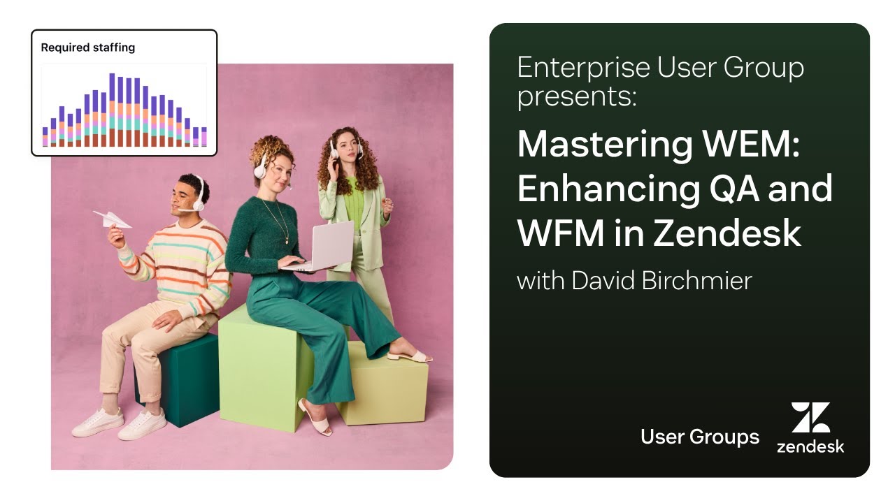 Enterprise User Group presents: Mastering WEM  Enhancing QA and WFM in Zendesk with David Birchmier.
