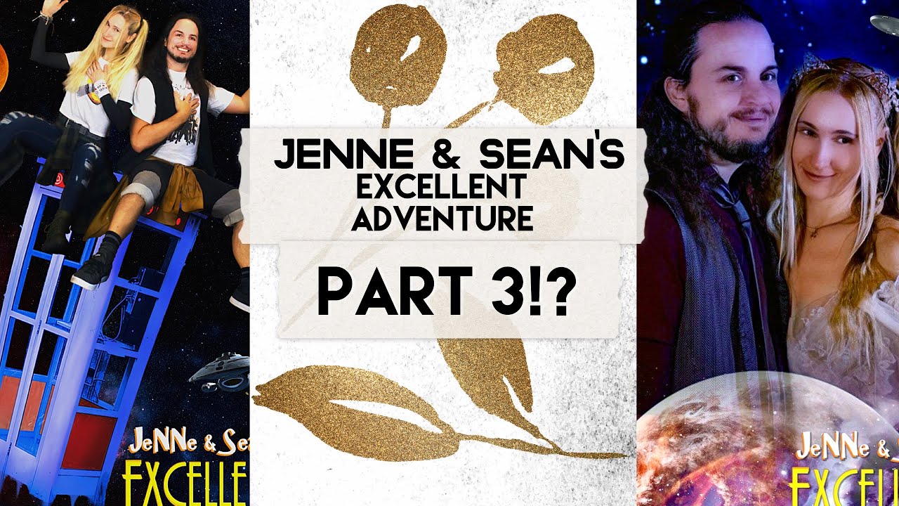 Jenne & Sean's Excellent Adventure... Part 3!?