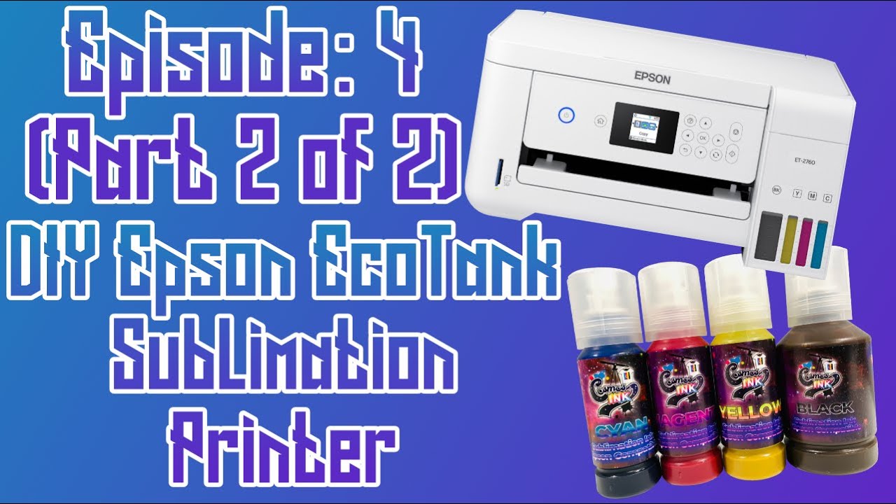 How To Setup Epson ET-2760, 3760, 4760, 2720, 3720, 4720, and more for Sublimation (Part 2) EP:04