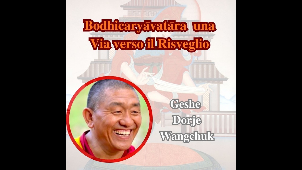 EPISODIO 1 𝐁𝐨𝐝𝐡𝐢𝐜𝐚𝐫𝐲𝐚̄𝐯𝐚𝐭𝐚̄𝐫𝐚 - 𝐮𝐧𝐚 𝐕𝐢𝐚 𝐯𝐞𝐫𝐬𝐨 𝐢𝐥 𝐑𝐢𝐬𝐯𝐞𝐠𝐥𝐢𝐨. GESHE WANGCHUK