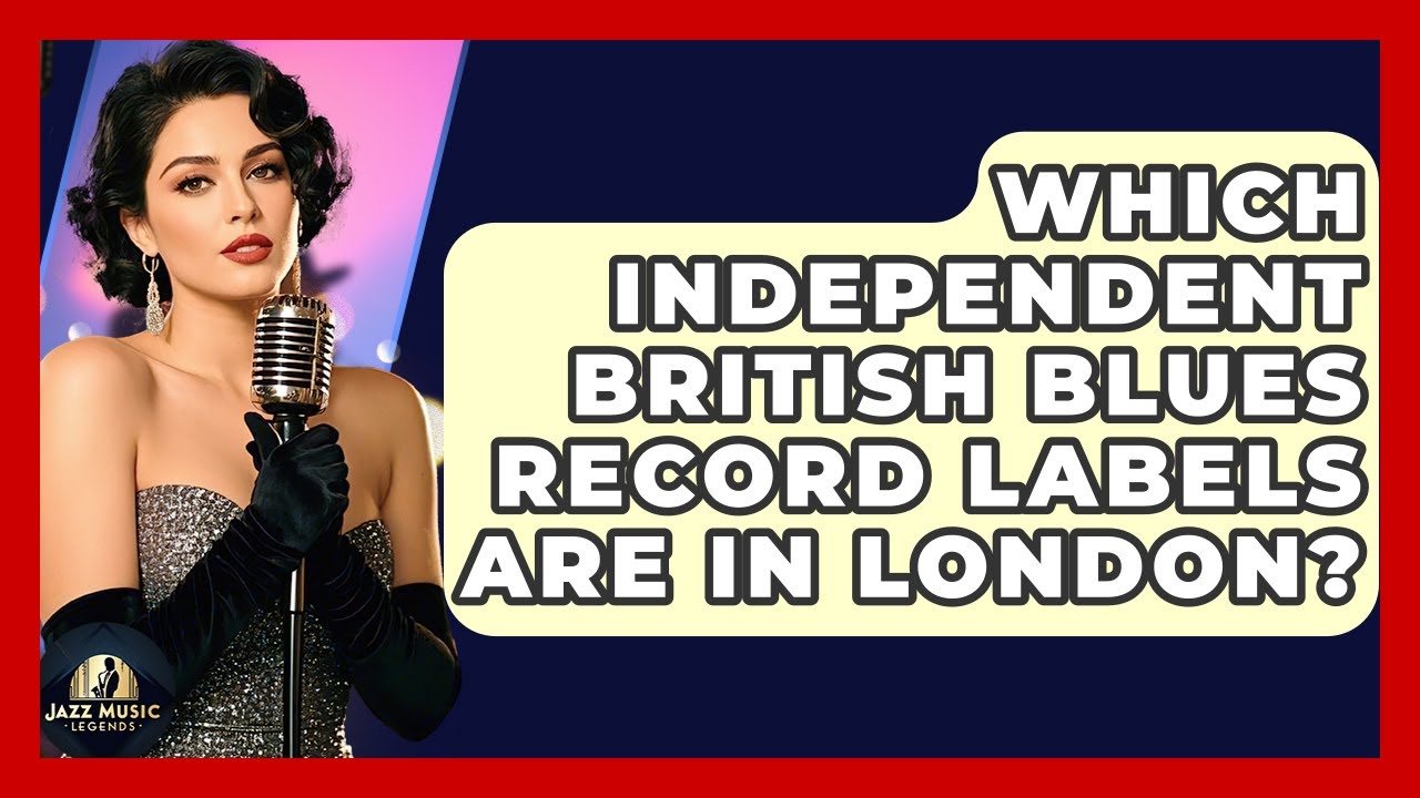 Which Independent British Blues Record Labels Are In London? - Jazz Music Legends
