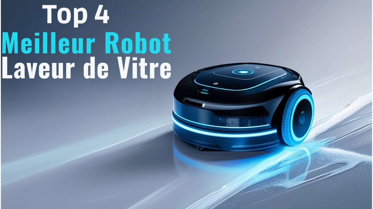🥇TOP 4 : Meilleur Robot Laveur de Vitre 2025 (les références du marché sont là!)🥇