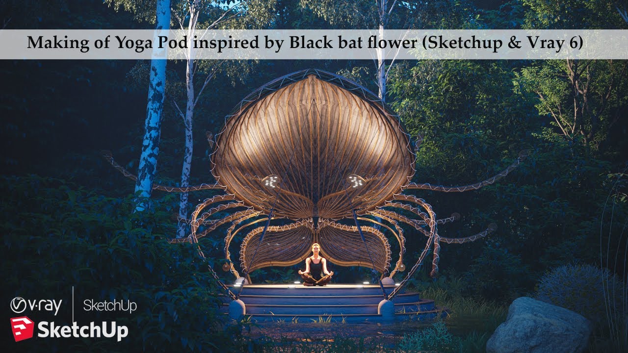 Making Of Black bat flower yoga pod With Sketchup & Vray 6