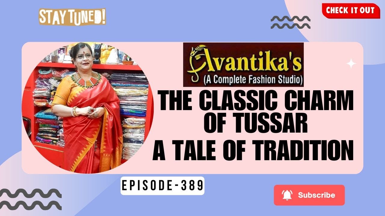 The Classic Charm Of Tussar, A Tale Of Tradition || Epi-389 || AVANTIKA'S ||