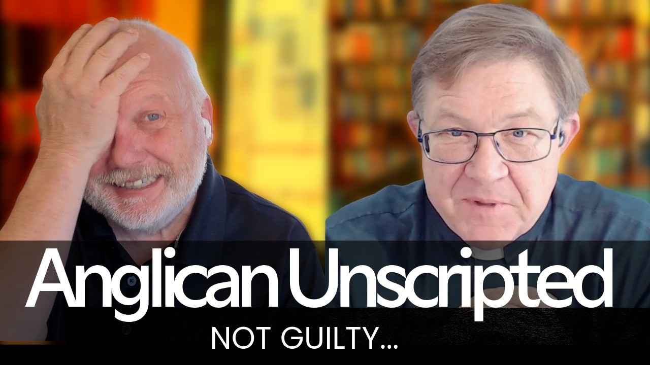 Anglican Unscripted 947 - Not Guilty