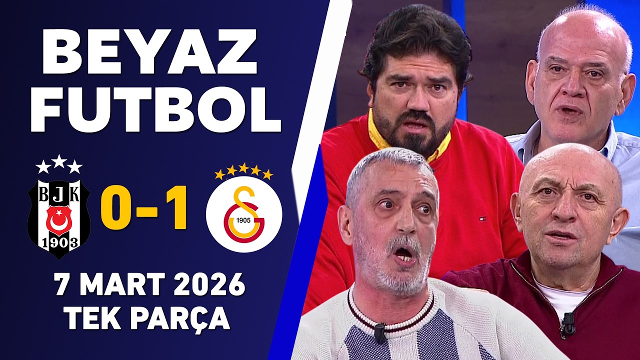Beyaz Futbol 7 Mart 2026 Tek Parça / Beşiktaş 0-1 Galatasaray