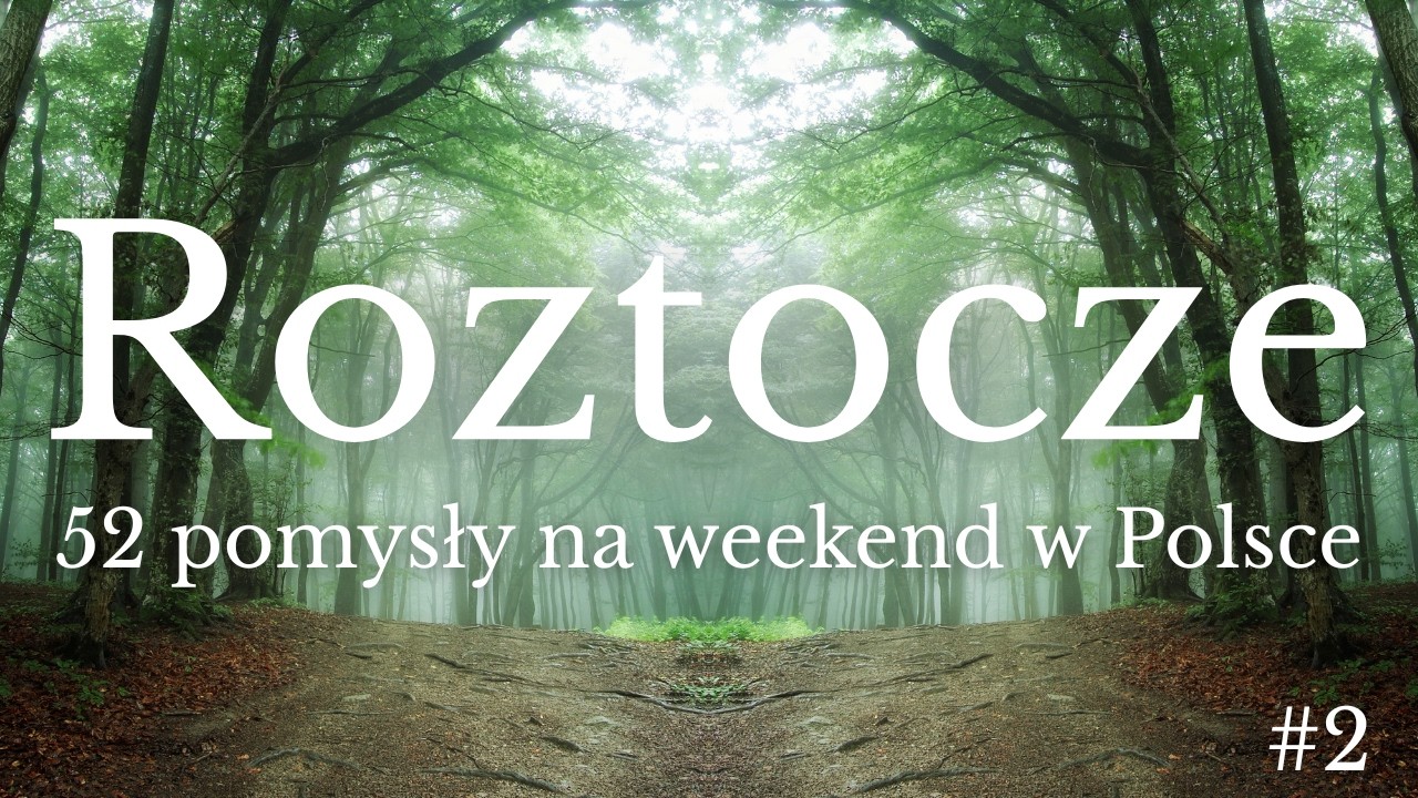 Roztocze – Co warto zobaczyć? Zwierzyniec, Szumy, Zamość | 52 pomysły na Weekend w Polsce #2