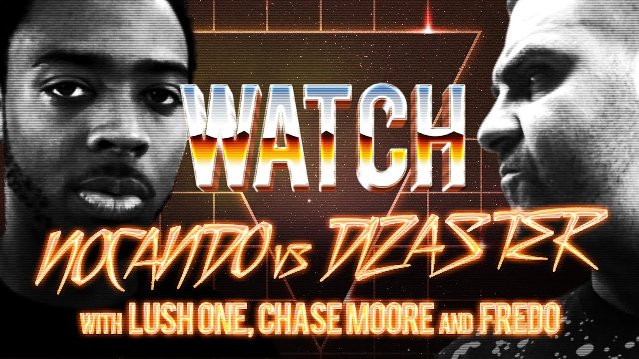 WATCH: NOCANDO vs DIZASTER with LUSH ONE, CHASE MOORE and FREDO