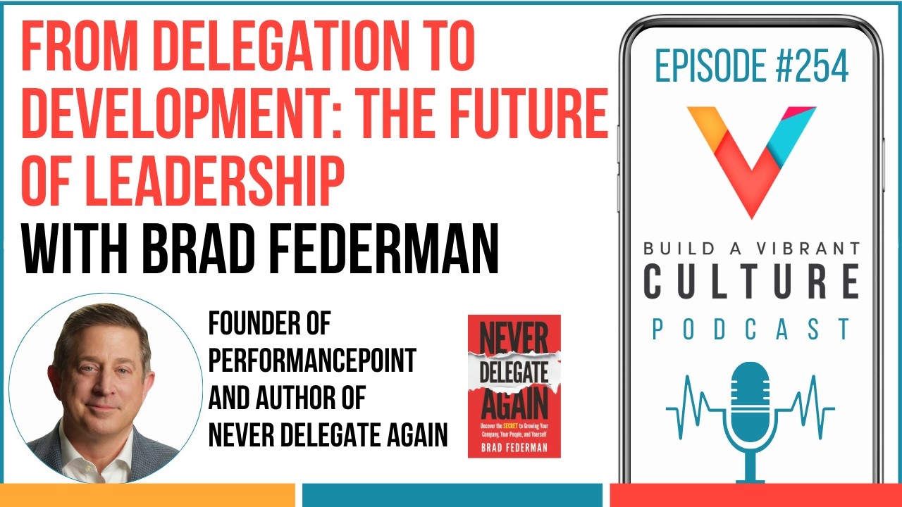 From Delegation to Development: The Future of Leadership with Brad Federman