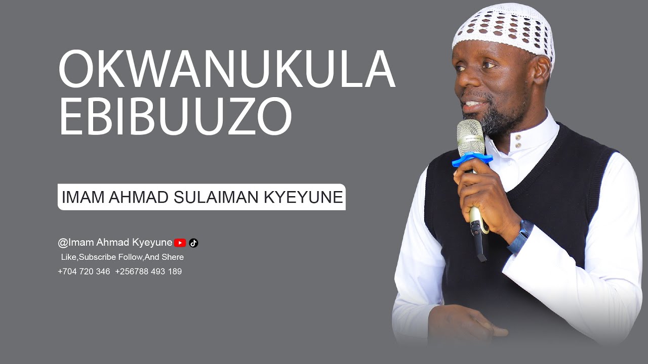 OKWANUKULA EBIBUUZO | AMAKA AMASIRAAMU | IMAAM AHMAD SULAIMAN KYEYUNE | IMAM KYEYUNE & SHK KITI