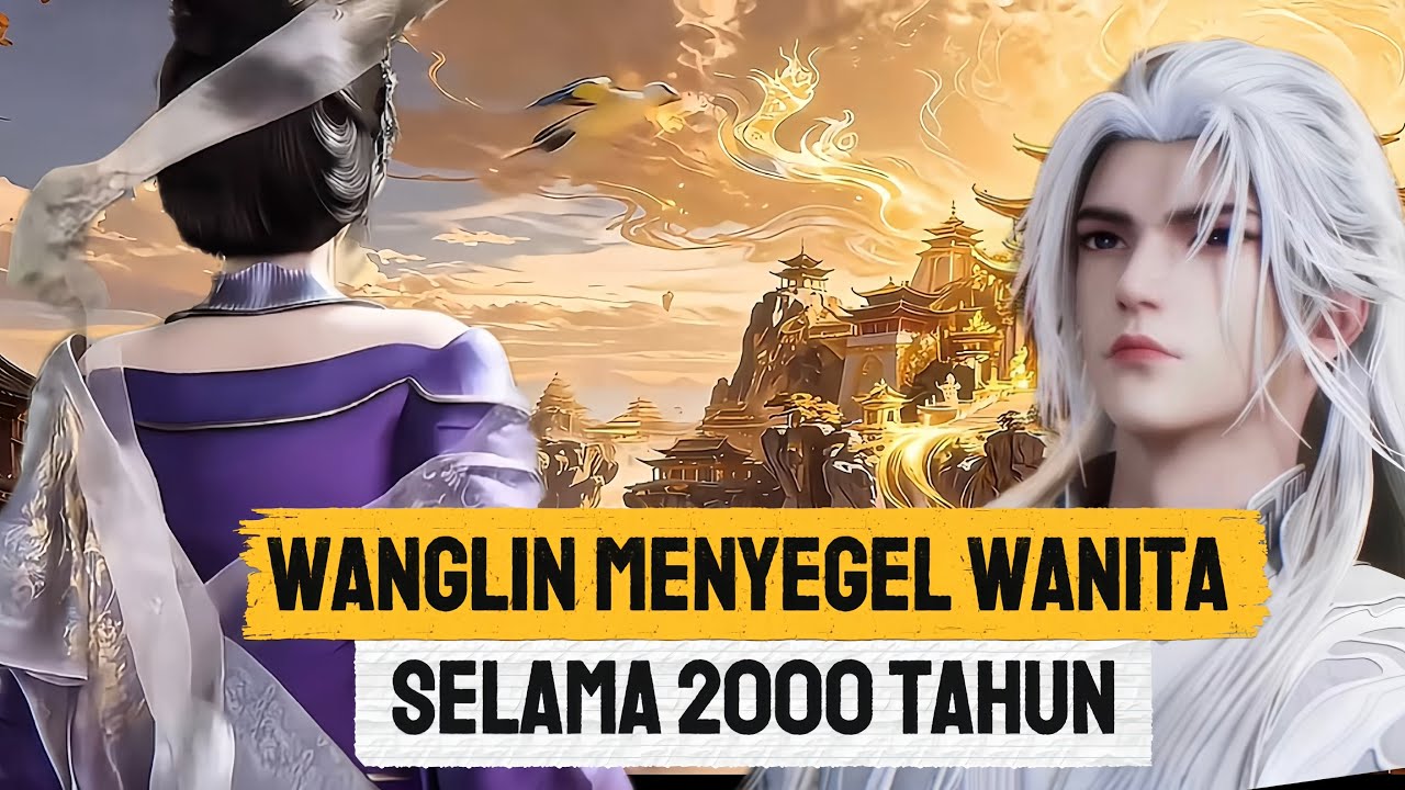 PERJALANAN WANGLIN DAN MISTERI WANITA YANG BERADA DI DALAM GULUNGAN ‼️ BONGKAR TUNTAS‼️