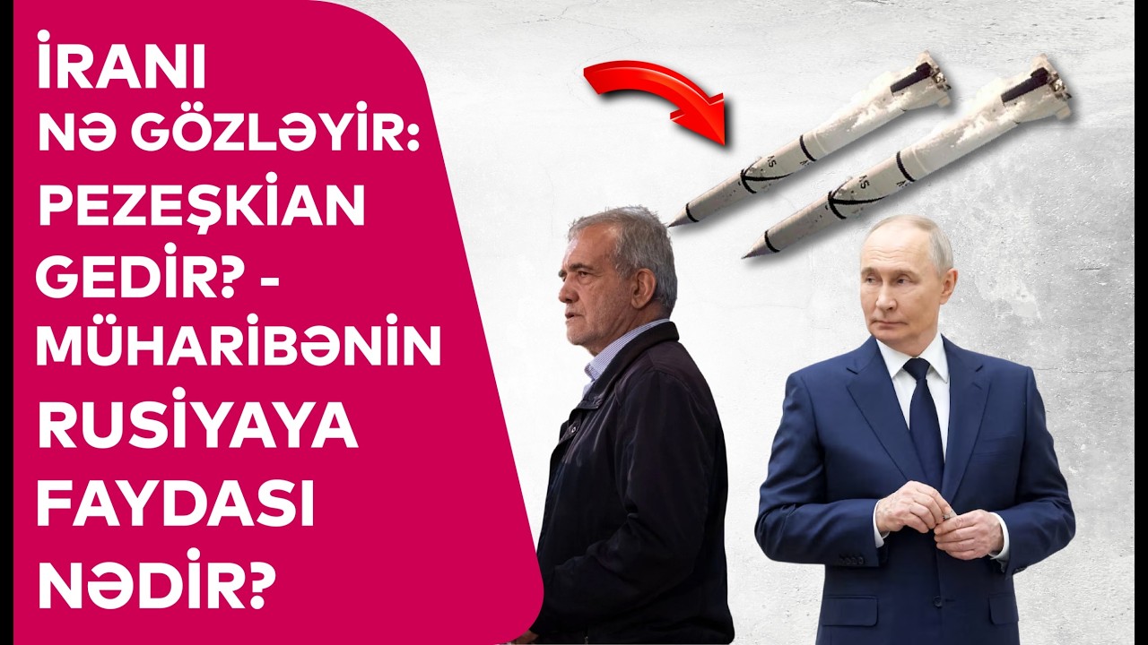 İranı NƏ GÖZLƏYİR: Pezeşkian gedir? - Müharibənin Rusiyaya FAYDASI NƏDİR?