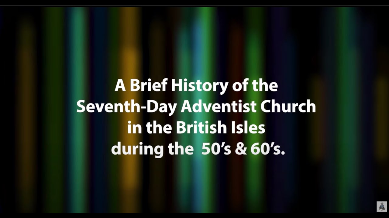 A brief History of the SDA Church in the British Isles during the 50&rsquo;s & 60&rsquo;s.