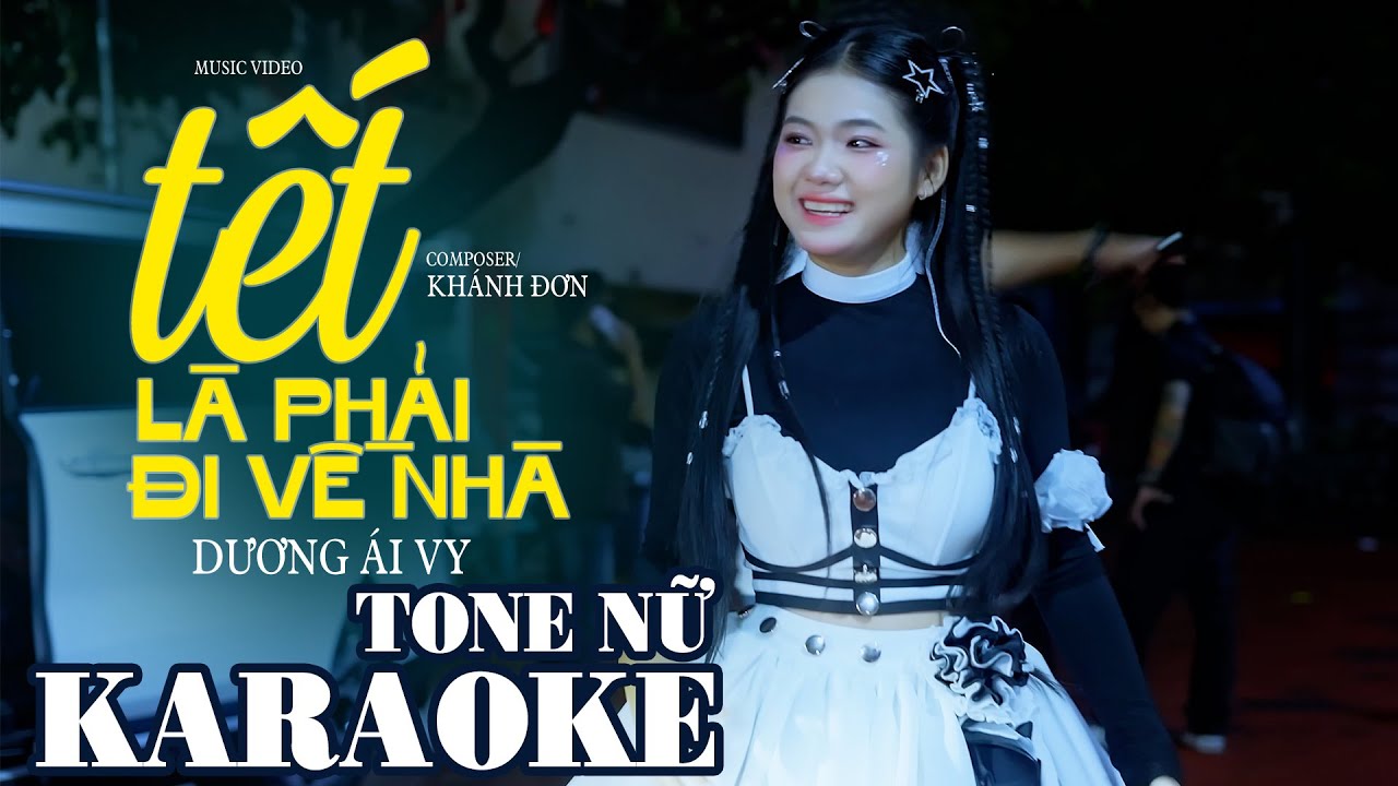 TẾT LÀ PHẢI ĐI VỀ NHÀ (KARAOKE - TONE NỮ) - DƯƠNG ÁI VY x KHÁNH ĐƠN | Beat Gốc Chất Lượng Cao