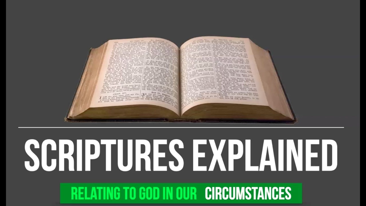 Scriptures Explained - Relating to God  in Circumstances Pt 1
