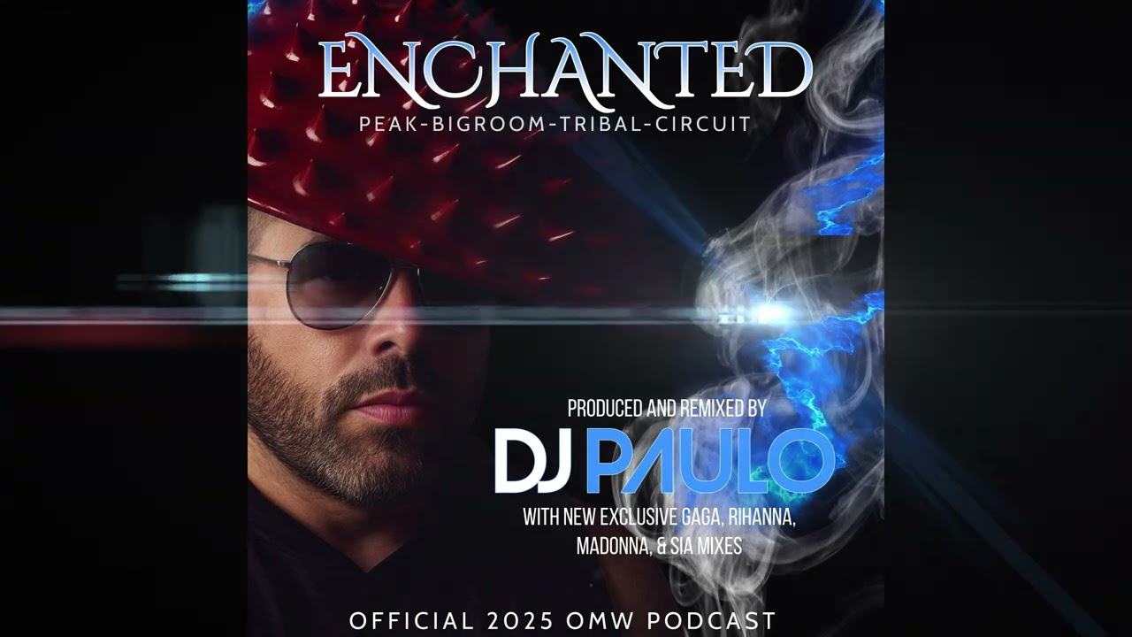 DJ PAULO-ENCHANTED (OMW 2025 Podcast) Peak-Bigroom-Tribal-Circuit-Afterhours
