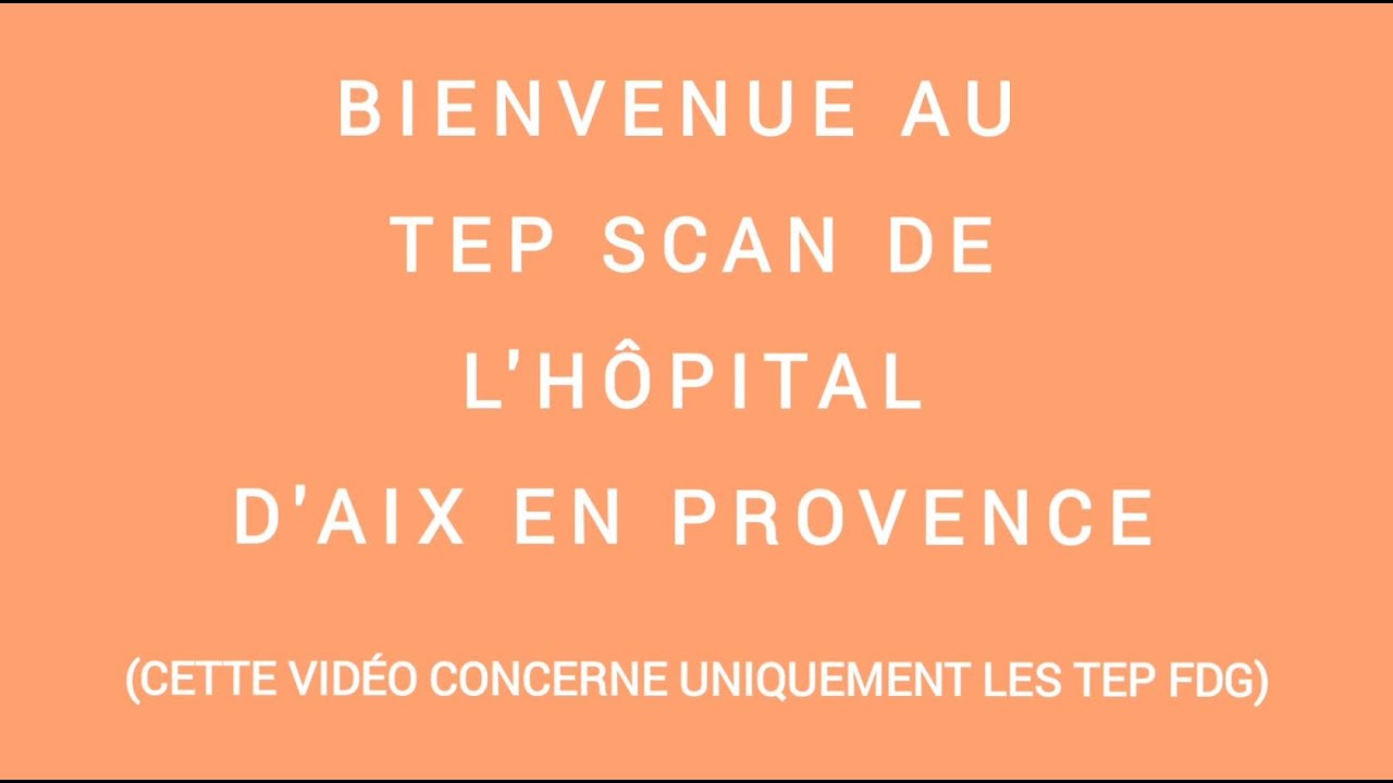 Déroulement d’un examen TEP-SCAN au FDG au CH d’Aix en Provence