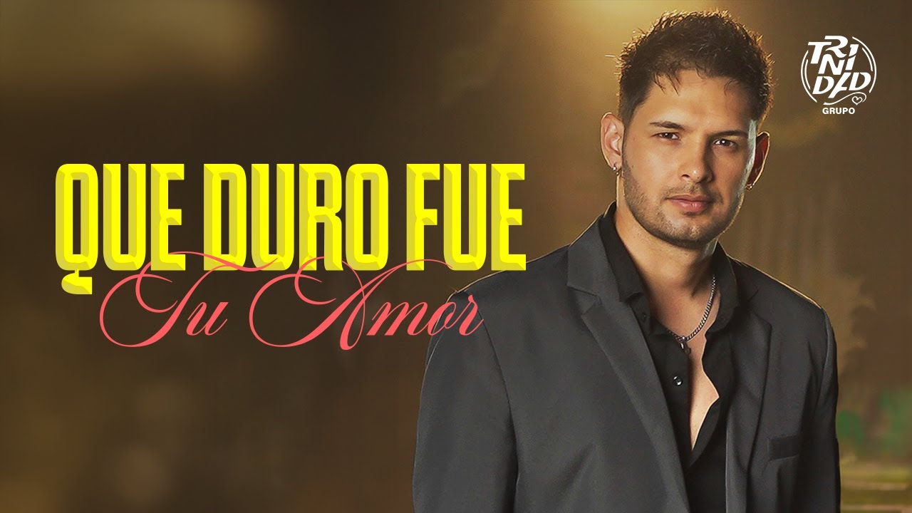 Grupo Trinidad | Que Duro Fue Tu Amor (Video oficial)